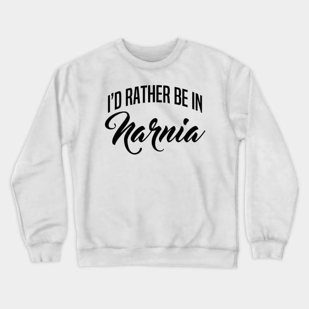 I'd Rather Be In Narnia Crewneck Sweatshirt by DreamsofTiaras